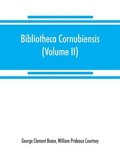 Bibliotheca cornubiensis. A catalogue of the writings, both manuscript and printed, of Cornishmen, and of works relating to the county of Cornwall, with biographical memoranda and copious literary ...