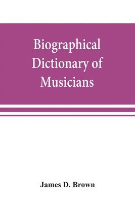 James D Brown - Biographical dictionary of musicians, Häftad. Tillgänglighet: Lägg i varukorg
