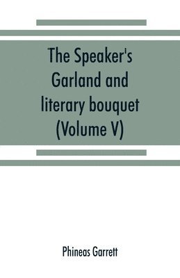 Phineas Garrett - speaker's garland and literary bouquet. (Volume V)., Häftad. Tillgänglighet: Lägg i varukorg