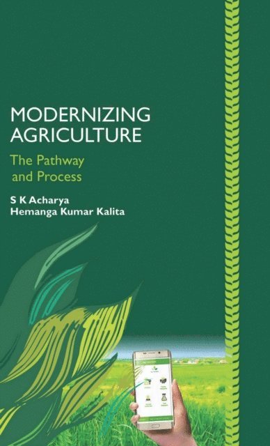 Hemanga Kumar Kalita, S. K. Acharya - Modernizing Agriculture (The Pathway And Process), E-bok