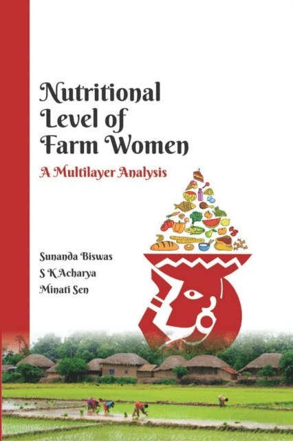 Minati Sen, S K. Acharya, Sunanda Biswas - Nutritional Level of Farm Women (A Multilayer Analysis), E-bok