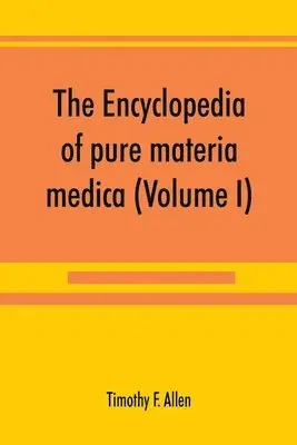 Timothy F Allen - encyclopedia of pure materia medica; a record of the positive effects of drugs upon the healthy human organism (Volume I), Häftad. Tillgänglighet: Lägg i varukorg