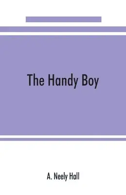 A Neely Hall - handy boy; a modern handy book of practical and profitable pastimes, Häftad. Tillgänglighet: Lägg i varukorg