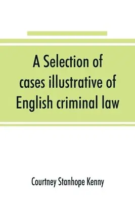 Courtney Stanhope Kenny - selection of cases illustrative of English criminal law, Häftad. Tillgänglighet: Lägg i varukorg