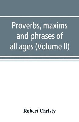 Robert Christy - Proverbs, maxims and phrases of all ages, Häftad. Tillgänglighet: Lägg i varukorg
