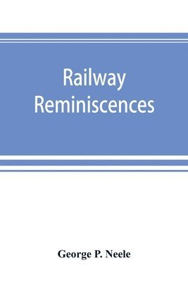 George P Neele - Railway reminiscences, Häftad. Tillgänglighet: Lägg i varukorg
