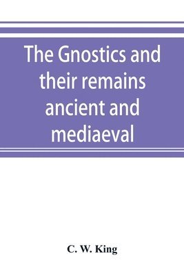 C W King - Gnostics and their remains, ancient and mediaeval, Häftad. Tillgänglighet: Lägg i varukorg