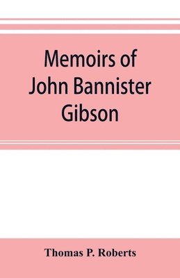 Thomas P Roberts - Memoirs of John Bannister Gibson, late chief justice of Pennsylvania. With Hon. Jeremiah S. Black's eulogy, notes from Hon. William A. Porter's Essay upon his life and character, etc, Häftad. Tillgänglighet: Lägg i varukorg