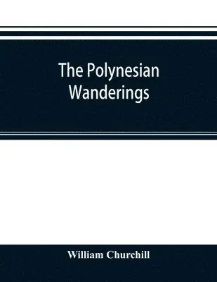 William Churchill - Polynesian wanderings; tracks of the migration deduced from an examination of the proto-Samoan content of Efaté and other languages of Melanesia, Häftad. Tillgänglighet: Lägg i varukorg