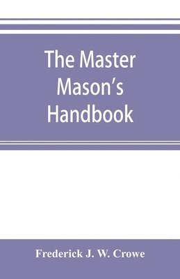 Frederick J W Crowe - master Mason's handbook, Häftad. Tillgänglighet: Lägg i varukorg