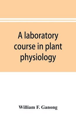 William F Ganong - laboratory course in plant physiology, Häftad. Tillgänglighet: Lägg i varukorg