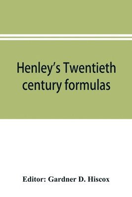 Gardner D Hiscox - Henley's Twentieth century formulas, recipes and processes; containing ten thousand selected household and workshop formulas, recipes, processes and moneysaving methods for the practical use of manufacturers, mechanics, housekeepers and home workers, Häftad. Tillgänglighet: Lägg i varukorg