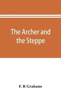 F R Grahame - archer and the steppe, or, The empires of Scythia, Häftad. Tillgänglighet: Lägg i varukorg