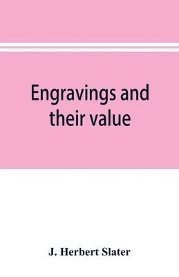 J Herbert Slater - Engravings and their value, Häftad. Tillgänglighet: Lägg i varukorg