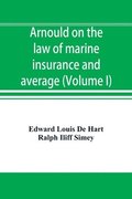 Arnould on the law of marine insurance and average (Volume I)