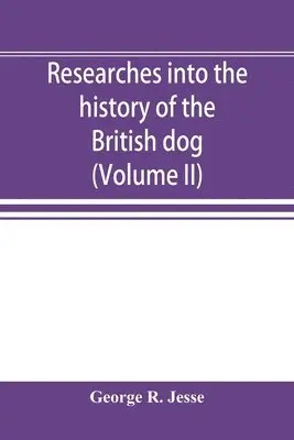 George R Jesse - Researches into the history of the British dog, from ancient laws, charters, and historical records. With original anecdotes, and illustrations of the nature and attributes of the dog. From the poets and prose writers of ancient, medieval, and modern times, Häftad. Tillgänglighet: Lägg i varukorg