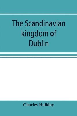 Charles Haliday - Scandinavian kingdom of Dublin, Häftad