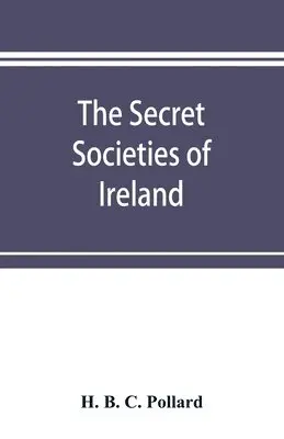 H B C Pollard - secret societies of Ireland, Häftad. Tillgänglighet: Lägg i varukorg
