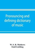 Pronouncing and defining dictionary of music