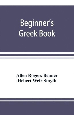 Allen Rogers Benner, Hebert Weir Smyth - Beginner's Greek book, Häftad. Tillgänglighet: Lägg i varukorg