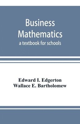 Edward I Edgerton, Wallace E Bartholomew - Business mathematics; a textbook for schools, Häftad. Tillgänglighet: Lägg i varukorg