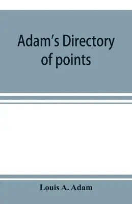 Louis A Adam - Adam's directory of points and landings on rivers and bayous in the states of Alabama, Arkansas, Florida, Georgia, Indiana, Illinois, Kentucky, Iowa, Louisiana, Minnesota, Mississippi, Missouri, Nebraska, Ohio, Tennessee, Texas and Wisconsin, Häftad. Tillgänglighet: Lägg i varukorg