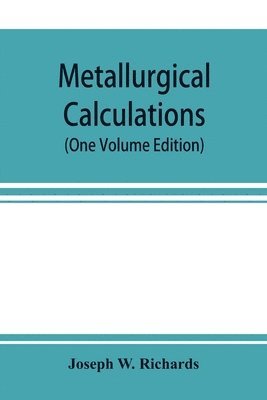 Joseph W Richards - Metallurgical calculations (One Volume Edition), Häftad. Tillgänglighet: Lägg i varukorg