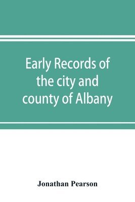Jonathan Pearson - Early records of the city and county of Albany, and colony of Rensselaerswyck (1656-1675), Häftad. Tillgänglighet: Lägg i varukorg