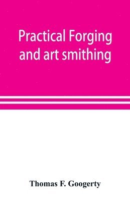 Thomas F Googerty - Practical forging and art smithing, Häftad. Tillgänglighet: Lägg i varukorg