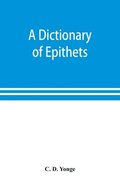 A dictionary of epithets, classified according to their English meaning