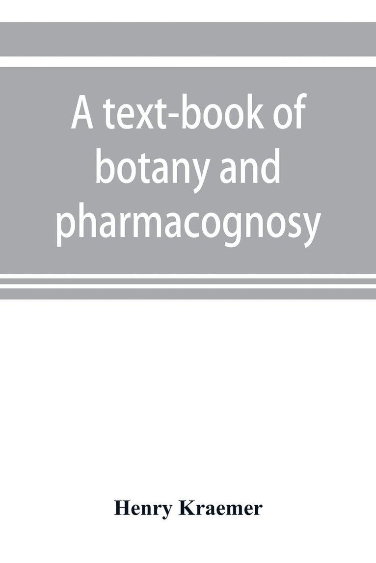 Henry Kraemer - text-book of botany and pharmacognosy, intended for the use of students of pharmacy, as a reference book for pharmacists, and as a handbook for food and drug analysts, Häftad. Tillgänglighet: Lägg i varukorg