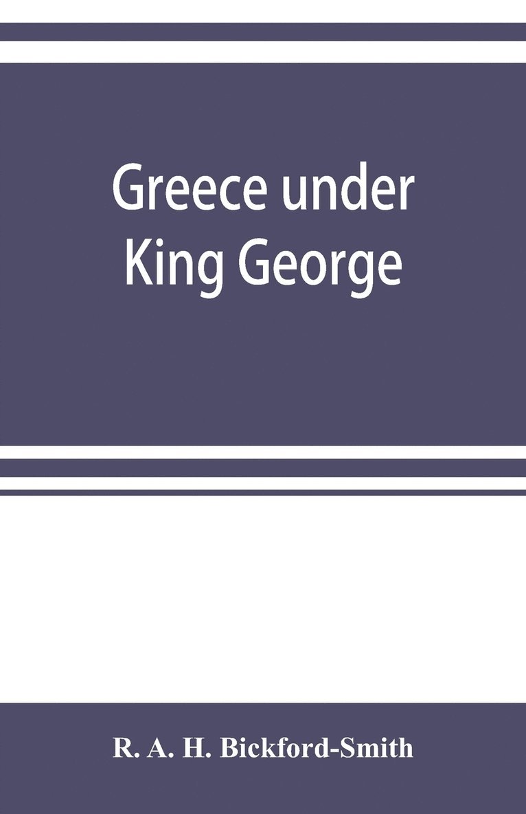R A H Bickford-Smith - Greece under King George, Häftad