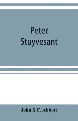 John S C Abbott - Peter Stuyvesant, Häftad