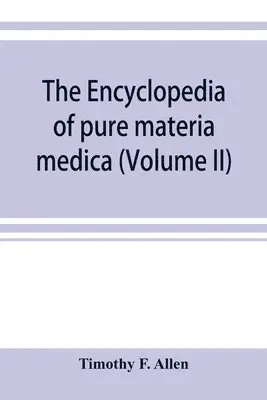 Timothy F Allen - encyclopedia of pure materia medica; a record of the positive effects of drugs upon the healthy human organism (Volume II), Häftad. Tillgänglighet: Lägg i varukorg