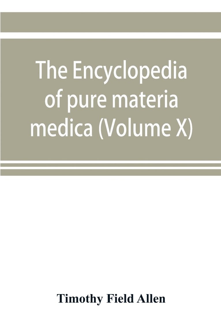 Timothy Field Allen - encyclopedia of pure materia medica; a record of the positive effects of drugs upon the healthy human organism (Volume X), Häftad. Tillgänglighet: Lägg i varukorg
