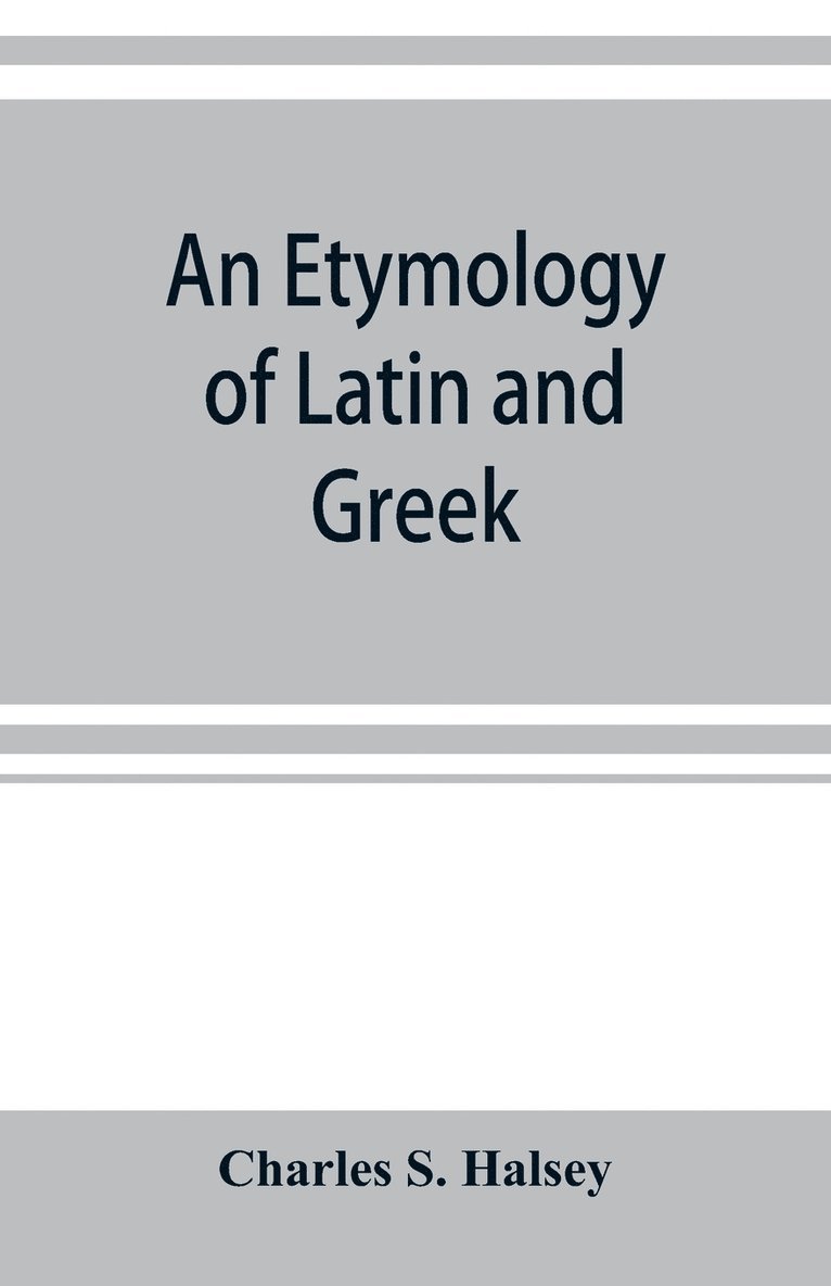 Charles S Halsey - etymology of Latin and Greek, Häftad