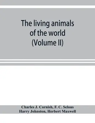 Charles J Cornish, F C Selous - living animals of the world; a popular natural history with one thousand illustrations (Volume II), Häftad. Tillgänglighet: Lägg i varukorg