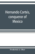 Hernando Corte?s, conqueror of Mexico