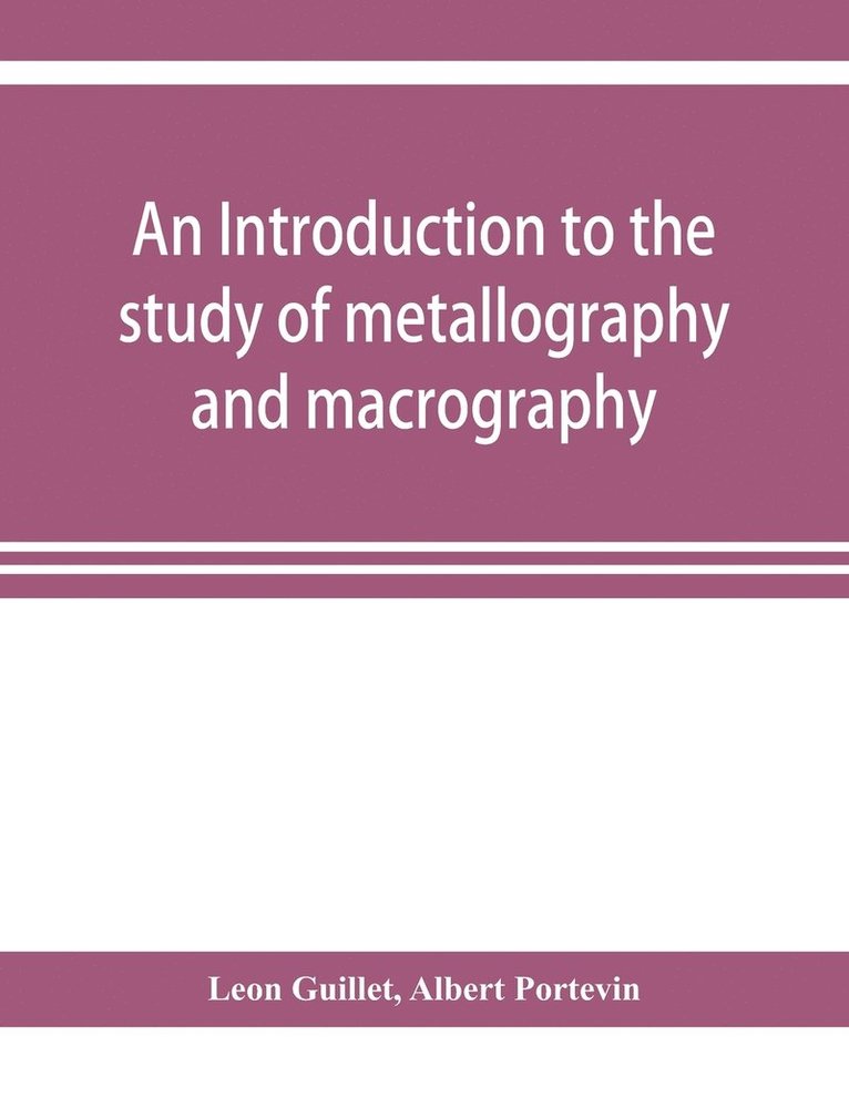 Leon Guillet, Albert Portevin - introduction to the study of metallography and macrography, Häftad. Tillgänglighet: Lägg i varukorg