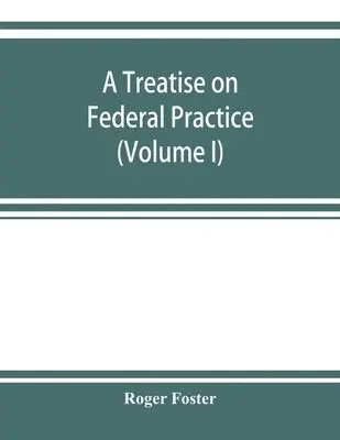 Roger Foster - treatise on federal practice, Häftad. Tillgänglighet: Lägg i varukorg