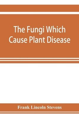 Frank Lincoln Stevens - fungi which cause plant disease, Häftad