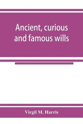 Virgil M Harris - Ancient, curious and famous wills, Häftad