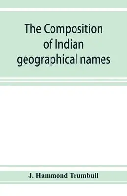 J Hammond Trumbull - composition of Indian geographical names, Häftad. Tillgänglighet: Lägg i varukorg