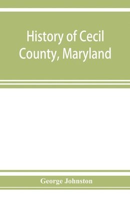 George Johnston - History of Cecil County, Maryland, Häftad