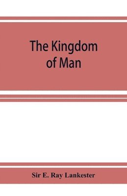 E Ray Lankester - Kingdom of Man, Häftad. Tillgänglighet: Lägg i varukorg