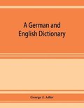 German and English dictionary; compiled originally from the works of Hilpert, Flu?gel, Grieb, Heyse, and others
