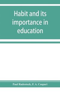 Habit and its importance in education; an essay in pedagogical psychology