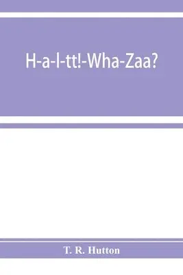 T R Hutton - H-a-l-tt!-Wha-Zaa? Being a history of the First provisional regiment and the answer of a state militant to the threat of Berlin, Häftad. Tillgänglighet: Lägg i varukorg