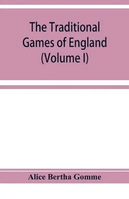 Alice Bertha Gomme - traditional games of England, Scotland, and Ireland, with tunes, singing-rhymes, and methods of playing according to the variants extant and recorded in different parts of the Kingdom (Volume I), Häftad. Tillgänglighet: Lägg i varukorg