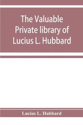 Lucius L Hubbard - valuable private library of Lucius L. Hubbard, of Houghton, Michigan, consisting almost wholly of rare books and pamphlets relating to American history, Häftad. Tillgänglighet: Lägg i varukorg
